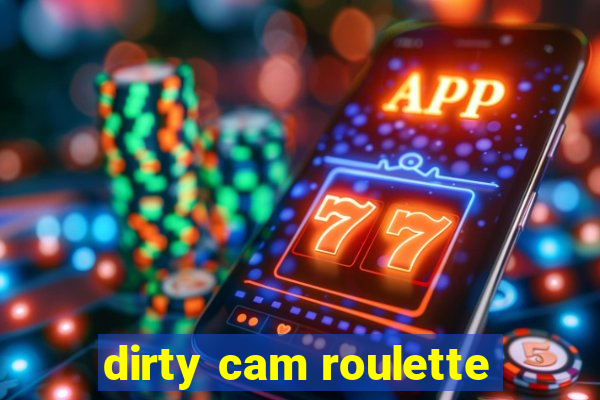 dirty cam roulette